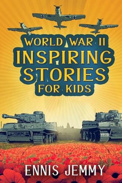 World War II Inspiring Stories for Kids, Ennis Jemmy - Paperback - 9781960809001