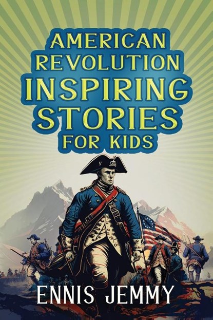 American Revolution Inspiring Stories for Kids, Ennis Jemmy - Paperback - 9781960809025