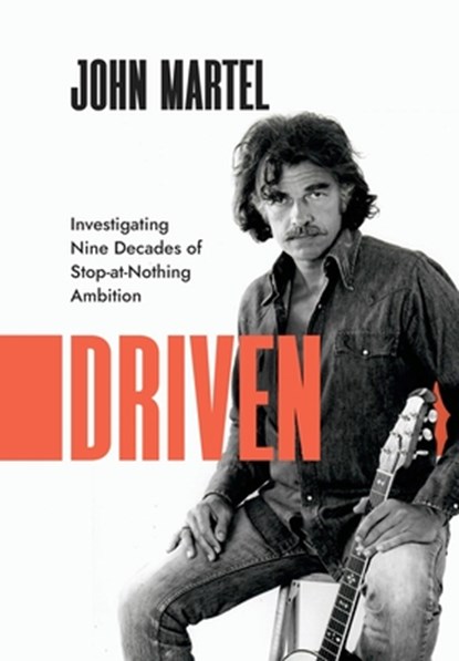 Driven: Investigating Nine Decades of Stop-at-Nothing Ambition, John Martel - Gebonden - 9781960865175