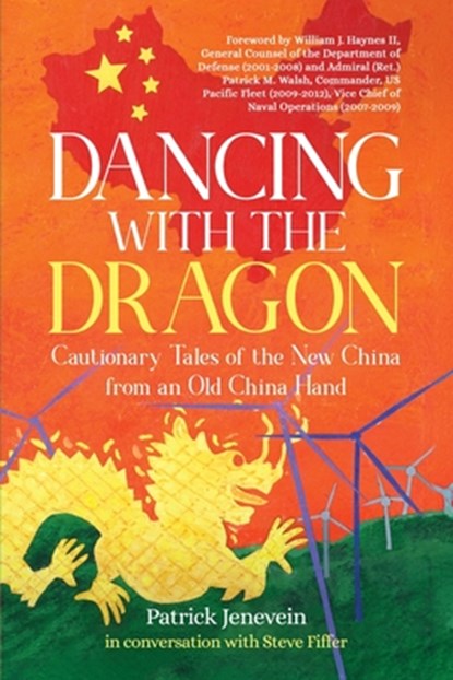 Dancing with the Dragon: Cautionary Tales of the New China from an Old China Hand, Patrick Jenevein - Paperback - 9781960865243