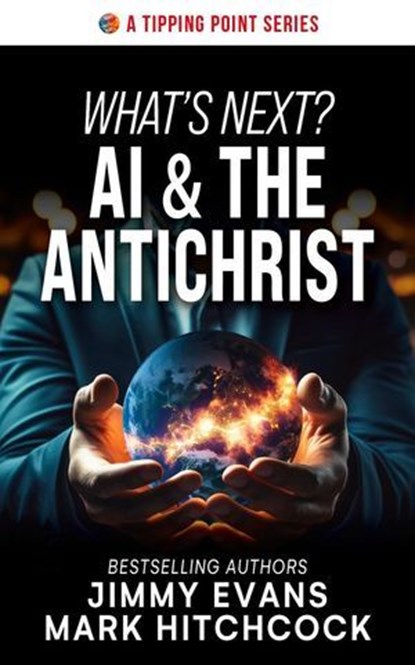 What's Next? AI & The Antichrist, Jimmy Evans ; Mark Hitchcock - Ebook - 9781960870261