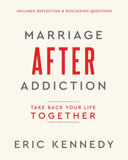 Marriage After Addiction: Take Back Your Life Together, Eric Kennedy - Paperback - 9781960870292