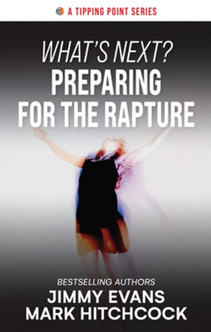 What's Next? Preparing for the Rapture, Jimmy Evans - Paperback - 9781960870391