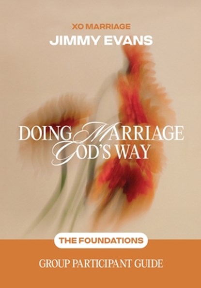 Doing Marriage God's Way the Foundations Group Participant Guide, Jimmy Evans - Paperback - 9781960870643