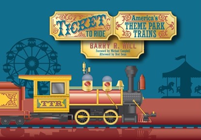 Ticket to Ride: America's Theme Park Trains, Barry R. Hill - Gebonden - 9781960881090