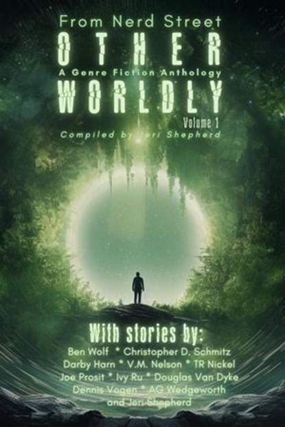 Otherworldly - A Genre Fiction Anthology - Volume 1, Ben Penrod's Nerd Street ; Jeri Shepherd ; Ben Wolf ; Christopher D. Schmitz ; Darby Harn ; V.M. Nelson ; TR Nickel ; Joe Prosit ; Ivy Ru ; Douglas Van Dyke ; Dennis Vogen ; A.G. Wedgeworth - Ebook - 9781960977144