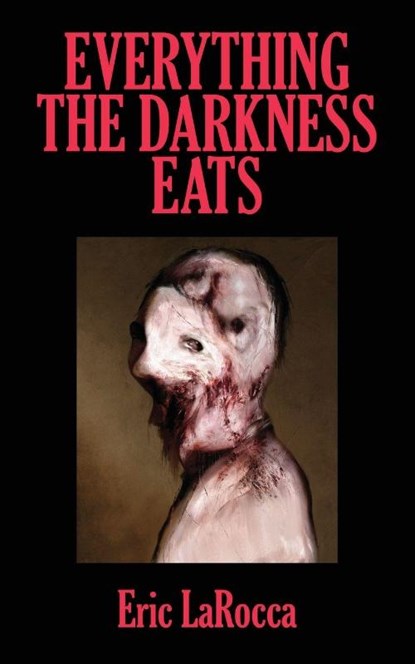 Everything the Darkness Eats, Eric Larocca - Paperback - 9781960988690