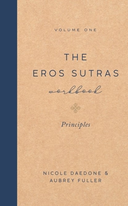 The Eros Sutras Workbook, Volume 1, Nicole Daedone ; Aubrey Fuller - Paperback - 9781961064263