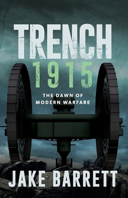 Trench 1915: The Dawn of Modern Warfare, Jake Barrett - Paperback - 9781961093102