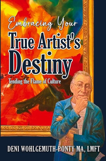 Embracing Your True Artist's Destiny, Deni Wohlgemuth-Ponty - Paperback - 9781961093997