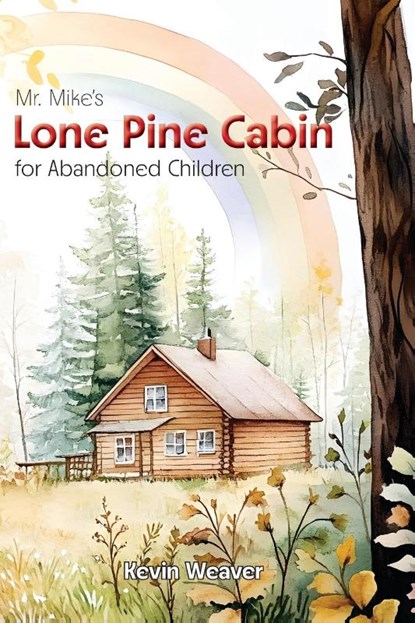 Mr. Mike's Lone Pine Cabin for Abandoned Children, Kevin Lee Weaver - Paperback - 9781961110373