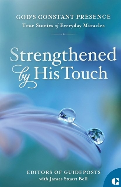 Strengthened by His Touch: True Stories of Everyday Miracles, Guideposts - Paperback - 9781961126848