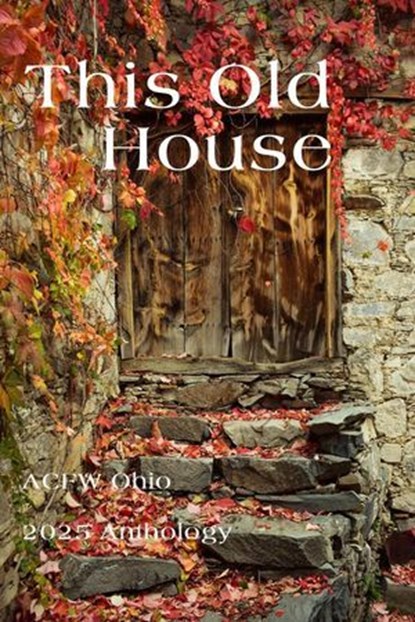 This Old House: ACFW Ohio 2025 Anthology, Bettie Boswell ; Moriah Mulligan ; Sarah Choi ; Penny Frost McGinnis ; Owen Ferdig ; Lily Hubbard ; Heidi Glick ; Kim Garee ; Lynda Page ; Gina BIshop ; Annika Klanderud - Ebook - 9781961129801
