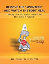 Remove the "Splinters" and Watch the Body Heal - Gerald H Smith - 9781961227620