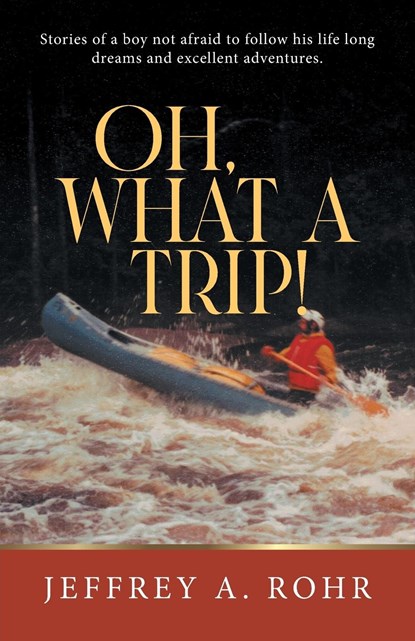 Oh, What a Trip!, Jeffrey A. Rohr - Paperback - 9781961250697