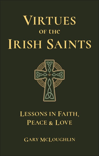Virtues of the Irish Saints: A Journey of Faith, Peace and Love, Gary McLoughlin - Gebonden - 9781961293427