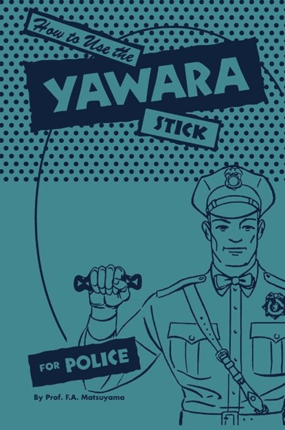 How to use the Yawara Stick for Police, F. A. Matsuyama - Paperback - 9781961301153