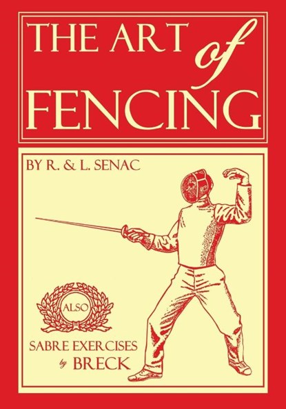 The Art of Fencing, Regis Senac ; Louis Senac ; Edward Breck - Paperback - 9781961301405