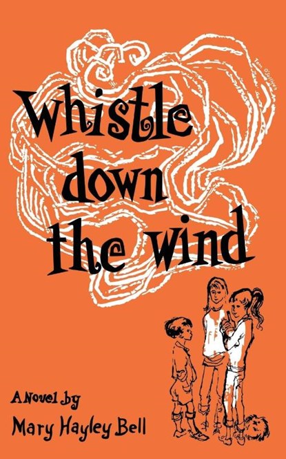 Whistle Down the Wind, a Modern Fable, Mary Hayley Bell - Paperback - 9781961301436
