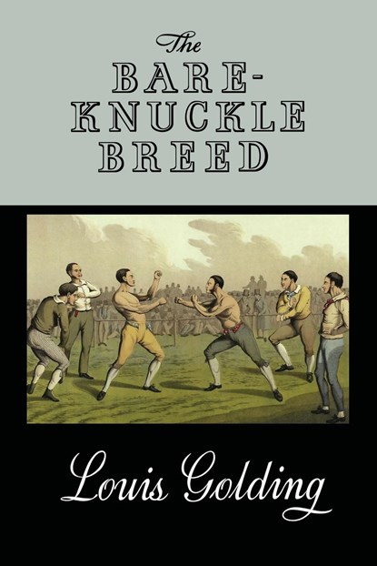 The Bare-Knuckle Breed, Louis Golding - Paperback - 9781961301566