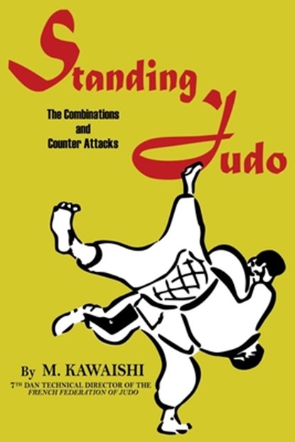 Standing Judo; the combinations and counter-attacks, Mikinosuke Kawaishi - Paperback - 9781961301672