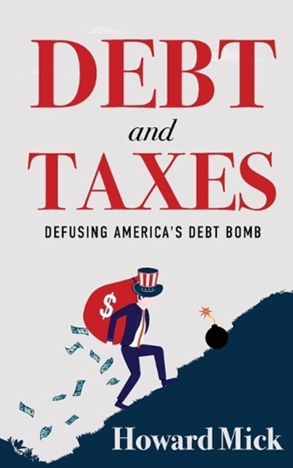Debt and Taxes, Howard Mick - Paperback - 9781961302914