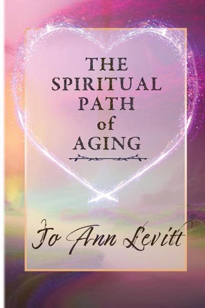 The Spiritual Path of Aging, Jo Ann Levitt - Paperback - 9781961347304