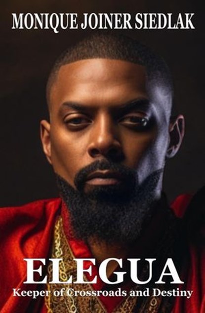 Elegua: Keeper of Crossroads and Destiny, Monique Joiner Siedlak - Ebook - 9781961362345