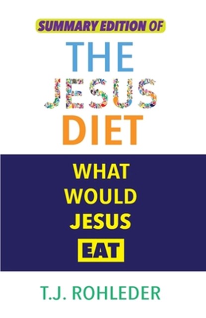Summary Edition of The Jesus Diet, T. J. Rohleder - Paperback - 9781961401037