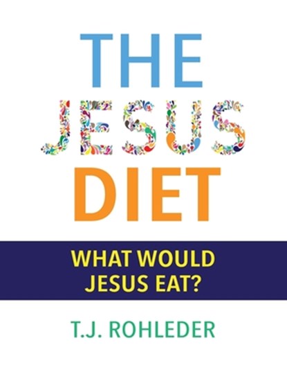 The Jesus Diet, T. J. Rohleder - Paperback - 9781961401051