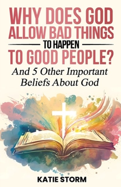 Why Does God Allow Bad Things to Happen to Good People?, Katie Storm - Paperback - 9781961401082