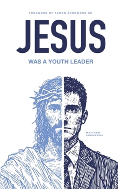 Jesus Was A Youth Leader, Aaron Matthew Arrowood - Paperback - 9781961482159