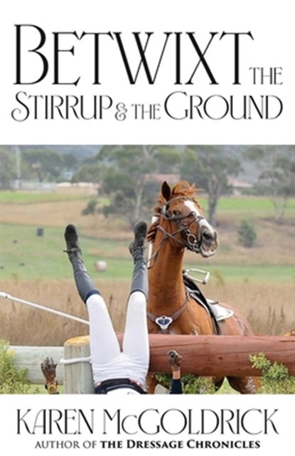 Betwixt the Stirrup and the Ground, Karen Mcgoldrick - Paperback - 9781961505056