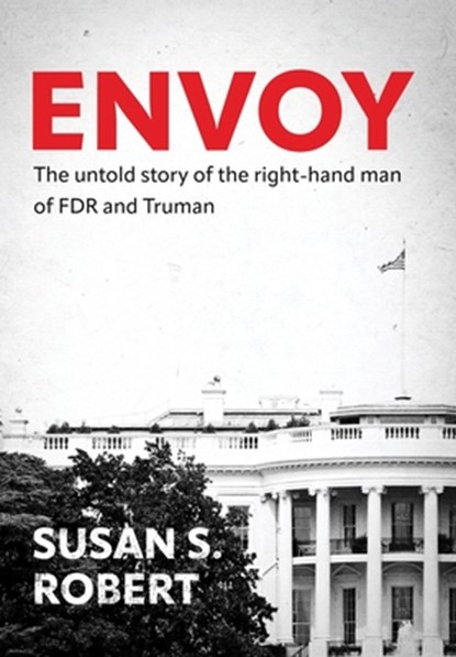 Envoy: The Untold Story of the Right-Hand Man of FDR And Truman, Susan S. Robert - Gebonden - 9781961505414
