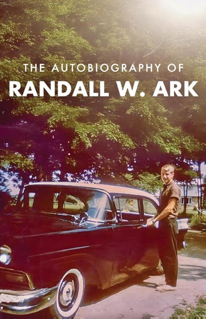 The Autobiography of Randall Ark, Randall Ark - Paperback - 9781961505452