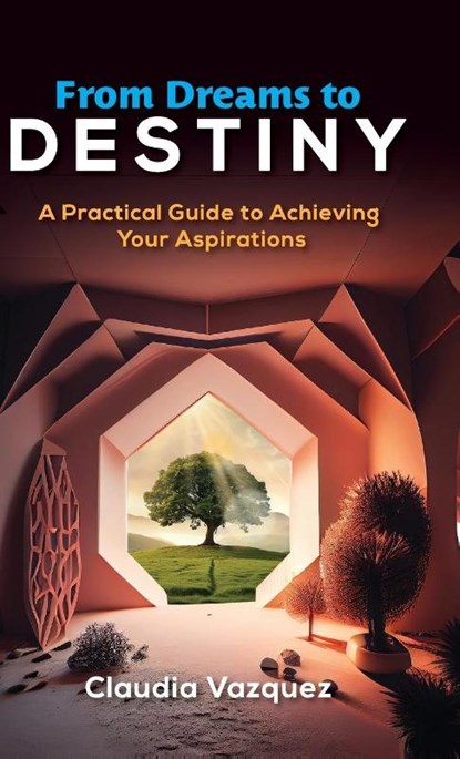 From Dreams to Destiny, Claudia Vazquez - Gebonden - 9781961600171
