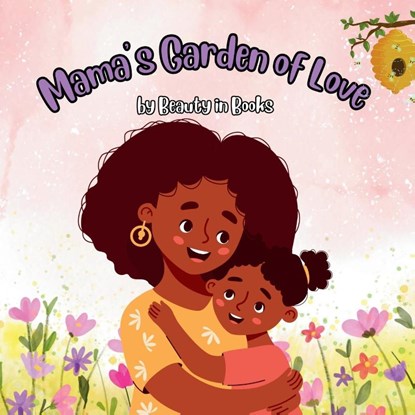 Mama's Garden of Love, Beauty in Books - Paperback - 9781961634480