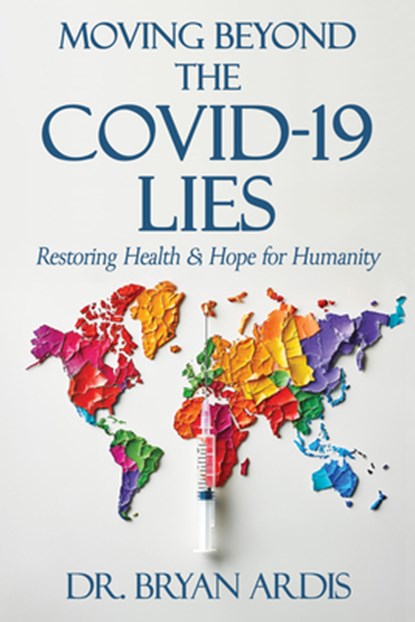 Ardis, B: Moving Beyond the Covid-19 Lies, Bryan Ardis - Paperback - 9781961641228