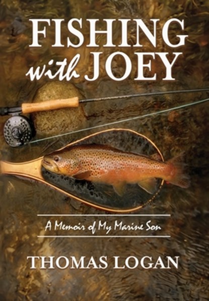 Fishing With Joey: A Memoir of My Marine Son, Thomas Logan - Paperback - 9781961641297