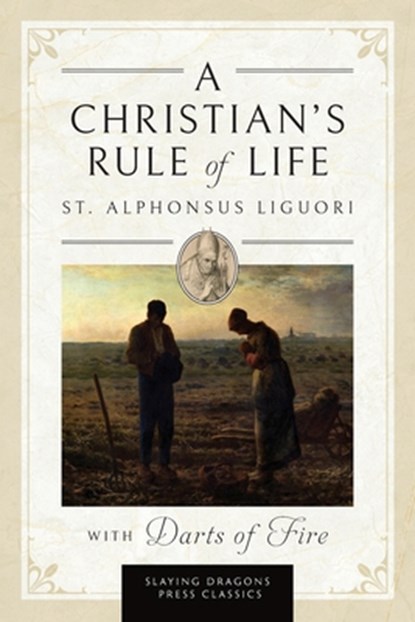 A Christian's Rule of Life (with Darts of Fire ), St. Alphonsus Liguori - Paperback - 9781961721050
