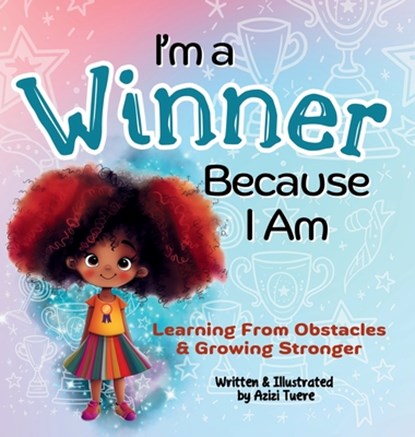 I'm a Winner Because I Am: Learning From Obstacles & Growing Stronger, Azizi Tuere - Gebonden - 9781961745377