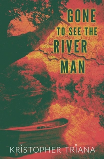 Gone to See the River Man, Kristopher Triana - Paperback - 9781961758025