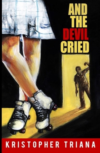 And the Devil Cried, Kristopher Triana - Paperback - 9781961758049