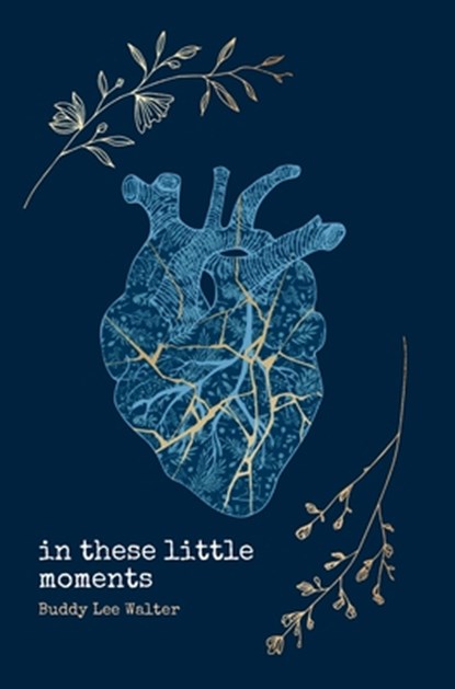 In These Little Moments, Buddy Lee Walter - Gebonden - 9781961763876
