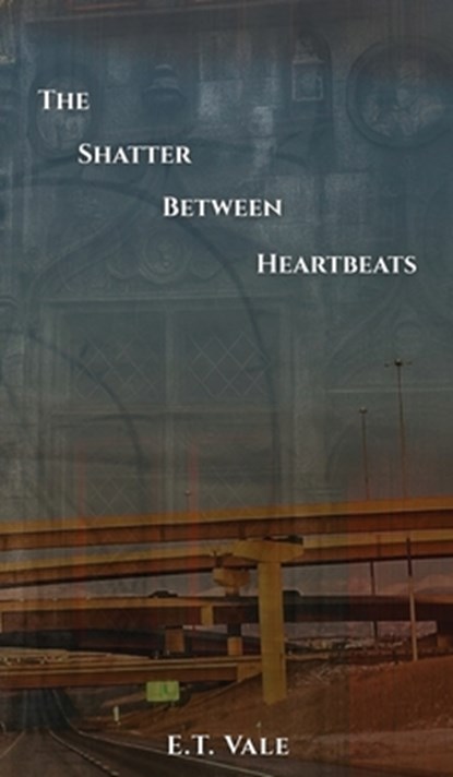 The Shatter Between Heartbeats, E. T. Vale - Gebonden - 9781961763999