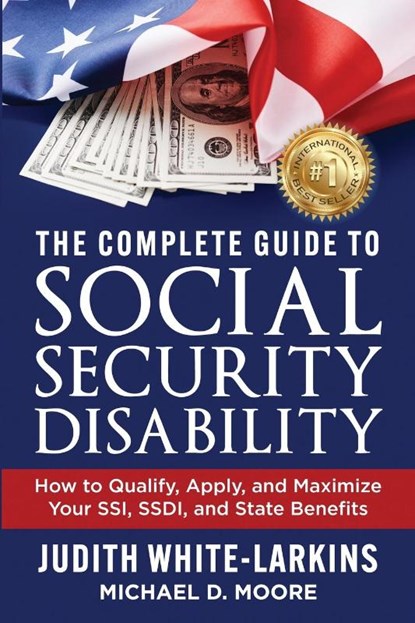 The Complete Guide to Social Security Disability, Judith White-Larkins ; Michael D Moore - Paperback - 9781961801981