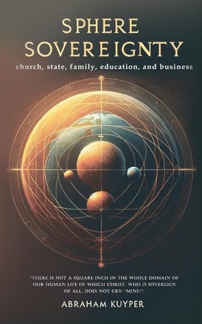 Sphere Sovereignty, Abraham Kuyper - Paperback - 9781961807662