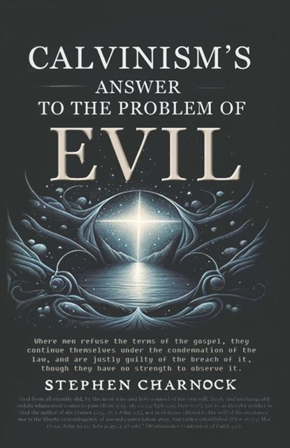 Calvinism's Answer to the Problem of Evil, Stephen Charnock - Paperback - 9781961807860