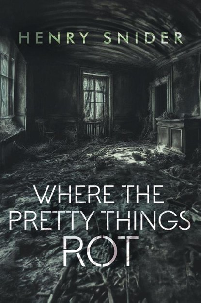 Where the Pretty Things Rot, Henry Snider - Paperback - 9781961827165
