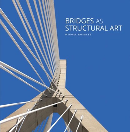 Bridges as Structural Art, Miguel Rosales - Gebonden - 9781961856158
